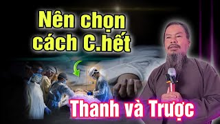 Nên chọn cách C.hết, bởi có nhiều cái c.hết khác nhau. Chú 8 Râu bạc.