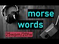 morse code practice | 25wpm | 20fw | 500 most common words | ENGLISH