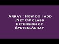 Array : How do I add .Net C# class extension of System.Array