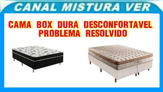 CAMA BOX DURA DESCONFORTAVEL PROBLEMA RESOLVIDO