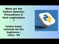 What are the Python Operator Precedence & their explanation : beginners class - 06