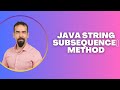 #83 Java String subSequence() Method – Extract a Sequence of Characters