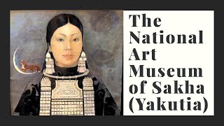 The National Art Museum of The Republic of Sakha (Yakutia): My Perception of Works