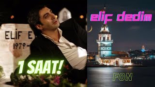 Elif Dedim Enstrümantal 1 Saat (Fon Müzik)