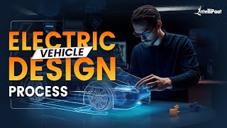 Electric Vehicle Design Process | How Electric Vehicles Are Designed | Intellipaat