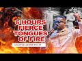 6 HOURS FIERCE TONGUES OF FIRE || APOSTLE AROME OSAYI