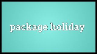 Package holiday Meaning