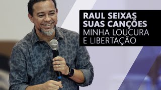 RAUL SEIXAS, suas CANÇÕES, minha LOUCURA e LIBERTAÇÃO