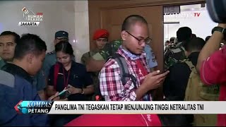 Panglima TNI Tegaskan Tetap Junjung Tinggi Netralitas TNI