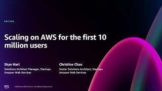 AWS re:Invent 2024 - Scaling on AWS for the first 10 million users (ARC201)