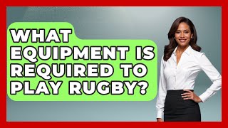 What Equipment Is Required to Play Rugby? | The Rugby Pros