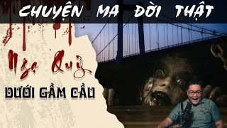 [TẬP 1470] Chuyện Ma Có Thật : NGẠ QUỶ DƯỚI GẦM CẦU