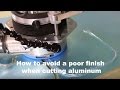 How to avoid a poor finish when cutting aluminum on a CNC Router How to avoid a poor finish when cutting aluminum on a CNC Router