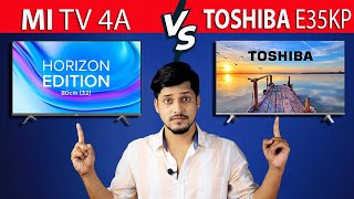 Toshiba E35KP vs MI TV 4A Horizon Edition Which One Is Best 32 Inch HD TV Comparison.