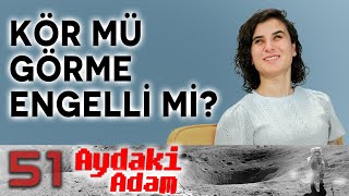 Kör mü, Görme Engelli mi? - Aydaki Adam: İlker Canikligil - Konuk: Sadriye Görece - B51