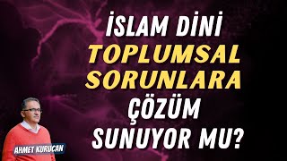 Din Neden Toplumsal Sorunlara Daha Fazla Çözüm Sunmuyor? | AHMET KURUCAN