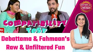 COMPATIBILITY Test! Fahmaan Khan और Debattama Saha ने खोली एक-दूसरे की पोल, देखिए धमाकेदार Chemistry