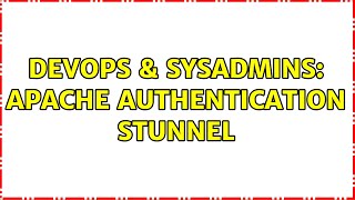 DevOps & SysAdmins: apache authentication stunnel