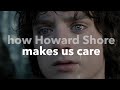 The Lord of the Rings - How Howard Shore Makes Us Care