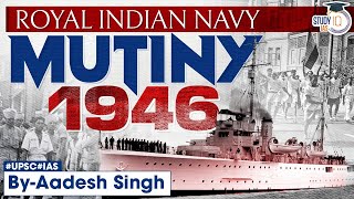 Mutiny 1946 | Royal Indian Navy | Why did British Finally Leave India | StudyIQ IAS