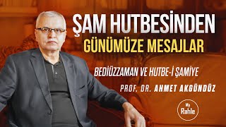 Bediüzzaman'ın Şamdaki Hutbesinden Günümüze Mesajlar - Prof. Dr. Ahmet AKGÜNDÜZ  Yorumluyor-My Rahle