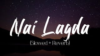 Nai Lagda (Slowed & Reverb) | Vishal Mishra, Asees Kaur | lyrical_music..