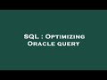 SQL : Optimizing Oracle query