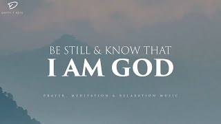Be Still & Know That I Am God: Instrumental Worship & Prayer Music With Scriptures