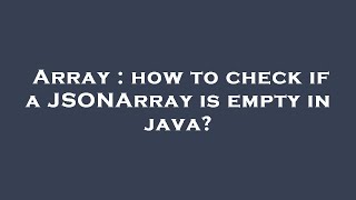 Array : how to check if a JSONArray is empty in java?