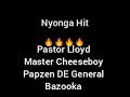 Nyonga Hit - Pastor Lloyd Master Cheeseboy Papzen DE General Bazuka