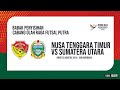 BABAK PENYISIHAN FUTSAL PON PUTRA : NUSA TENGGARA TIMUR VS SUMATERA UTARA