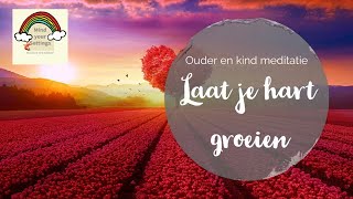 Ouder en kind meditatie: Laat je hart groeien ❤️✨