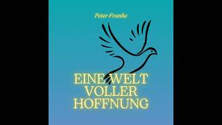 Peter Franke  -  Eine Welt voller Hoffnung