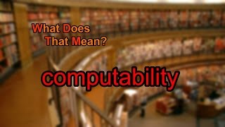 What does computability mean?