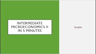 Intermediate Microeconomics 2 in Five Minutes