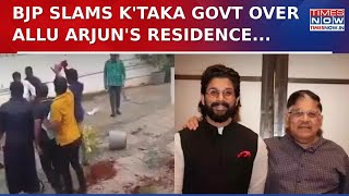 BJP Slams K'taka Govt Over Allu Arjun's Residence Vandalism, Accuses State of Sponsoring Violence