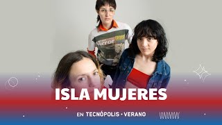 Isla Mujeres - Tecnópolis 2022 en VIVO - 19/2 19.30 h