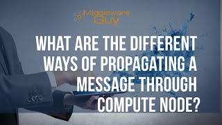 IIB Interview Ques -3 || Different ways of propagating a Message in Compute Node