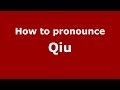 How to Pronounce Qiu - PronounceNames.com