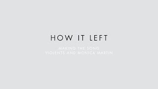 Violents \u0026 Monica Martin - Making the Song [How It Left]