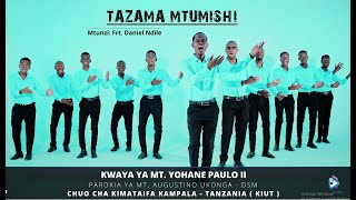 TAZAMA MTUMISHI-By Frt Daniel Ndile-KWAYA YA MT. YOHANE PAULO II-KAMPALA INTERNATIONAL UNIVERSITY TZ