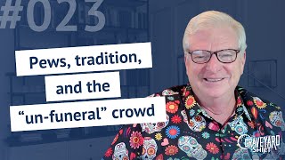 Shift #23: Pews, tradition, and the “un-funeral” crowd
