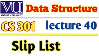 virtual University CS301 Data Structure Lecture 40 Skip List
