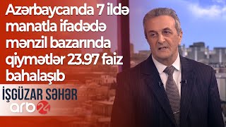 Azərbaycanda 7 ildə manatla ifadədə mənzil bazarında qiymətlər 23.97 faiz bahalaşıb – İşgüzar səhər