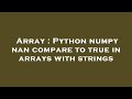 Array : Python numpy nan compare to true in arrays with strings