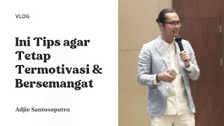 SERING MALAS, INI SARAN AGAR TETAP TERMOTIVASI & BERSEMANGAT | Vlog Adjie Santosoputro