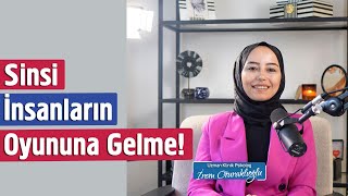 Sinsi İnsanların Oyununa Gelme | İrem Oturaklıoğlu Kaya