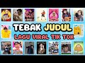 TEBAK JUDUL LAGU TIK TOK VIRAL, dola, tatitut, tang ting tong