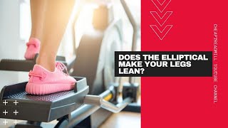 Does the Elliptical Make Your Legs Lean?