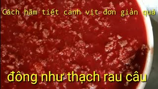 Cách hãm tiết canh vịt bằng chanh xem là làm được ngay đánh đông như thạch rau câu - Toàn hói vlog